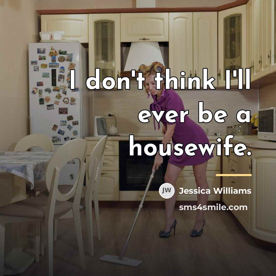 “I don't think I'll ever be a housewife.…” quote by Jessica Williams