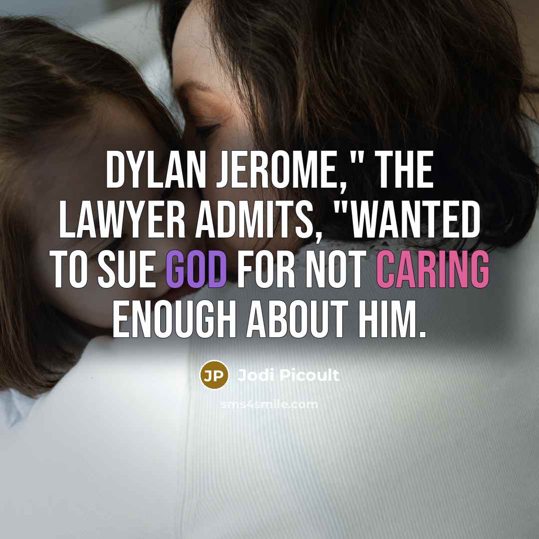 “Dylan Jerome," the lawyer admits, "wanted to sue God for…” quote by Jodi Picoult