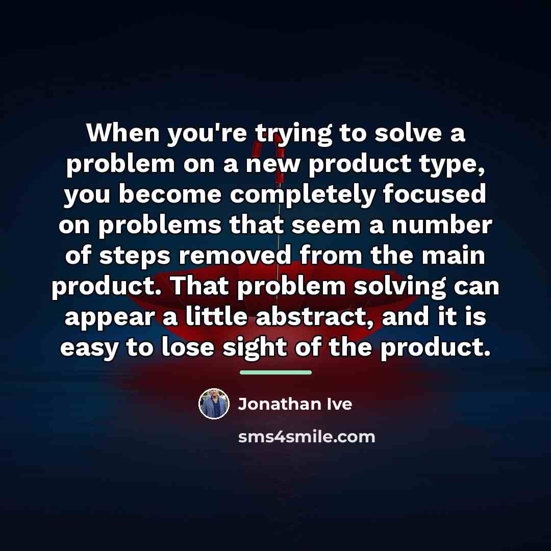 “When you're trying to solve a problem on a new…” quote by Jonathan Ive