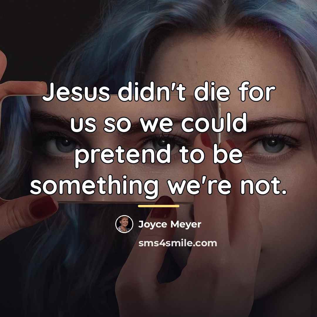 “Jesus didn't die for us so we could pretend to…” quote by Joyce Meyer