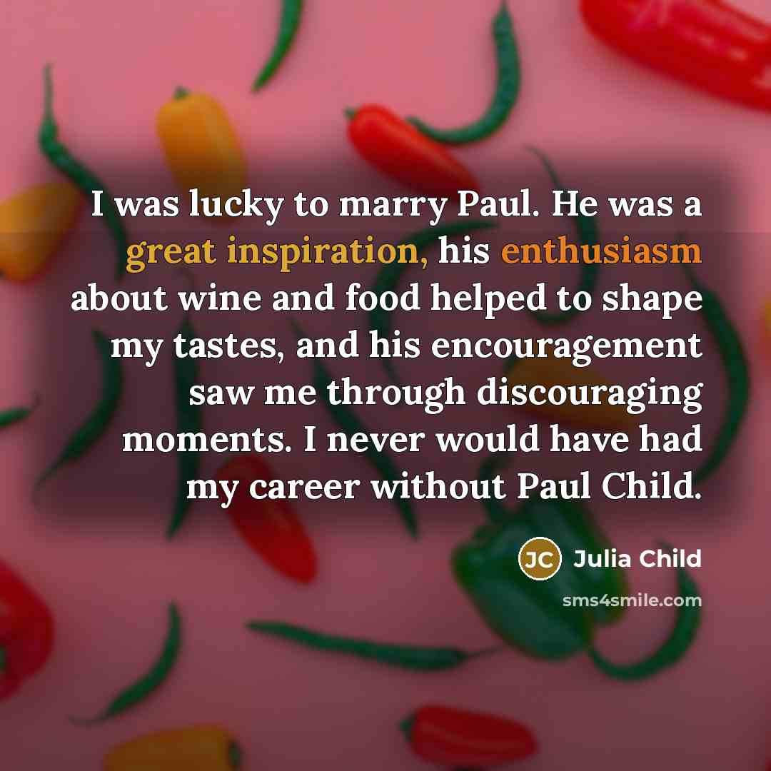 “I was lucky to marry Paul. He was a great…” quote by Julia Child