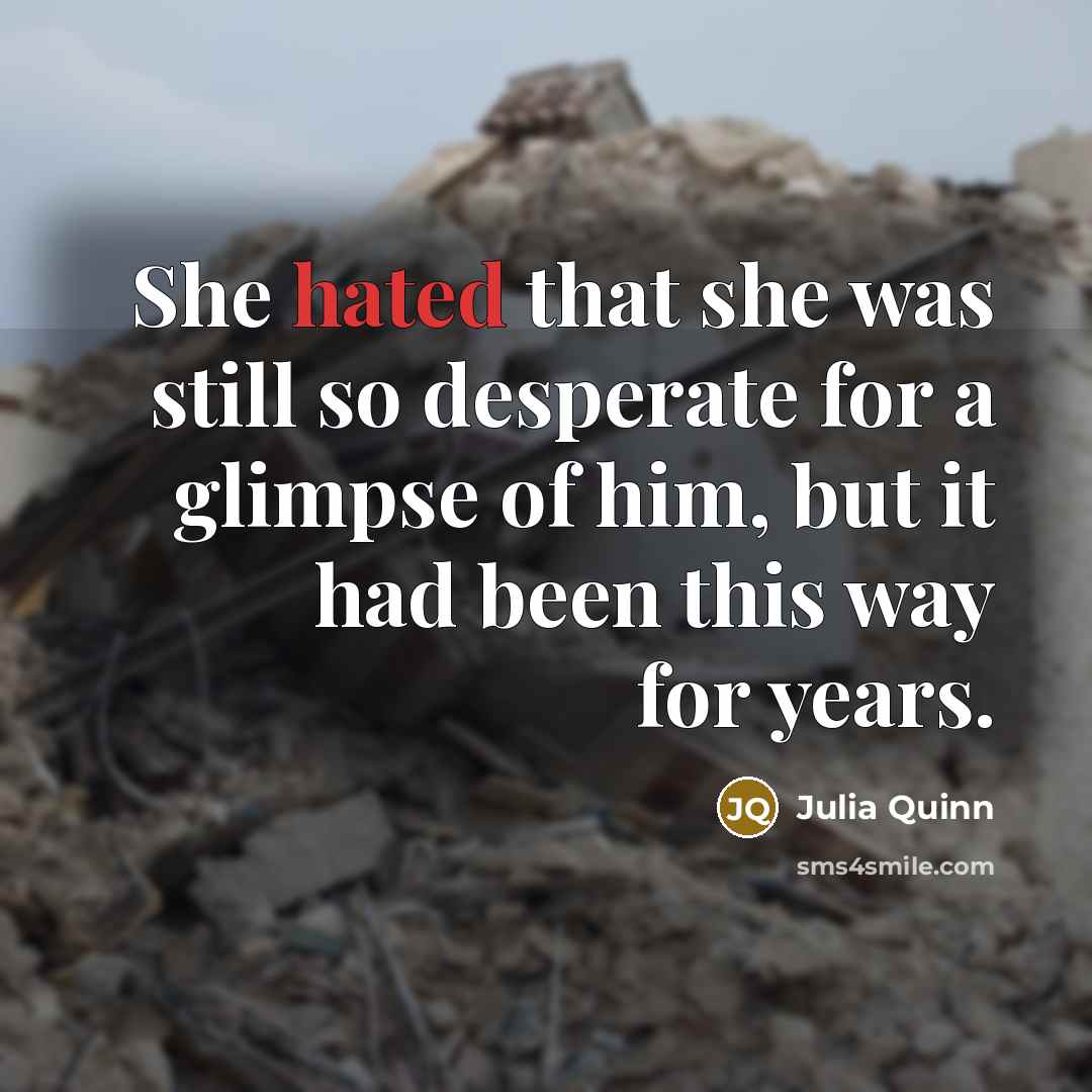 “She hated that she was still so desperate for a…” quote by Julia Quinn