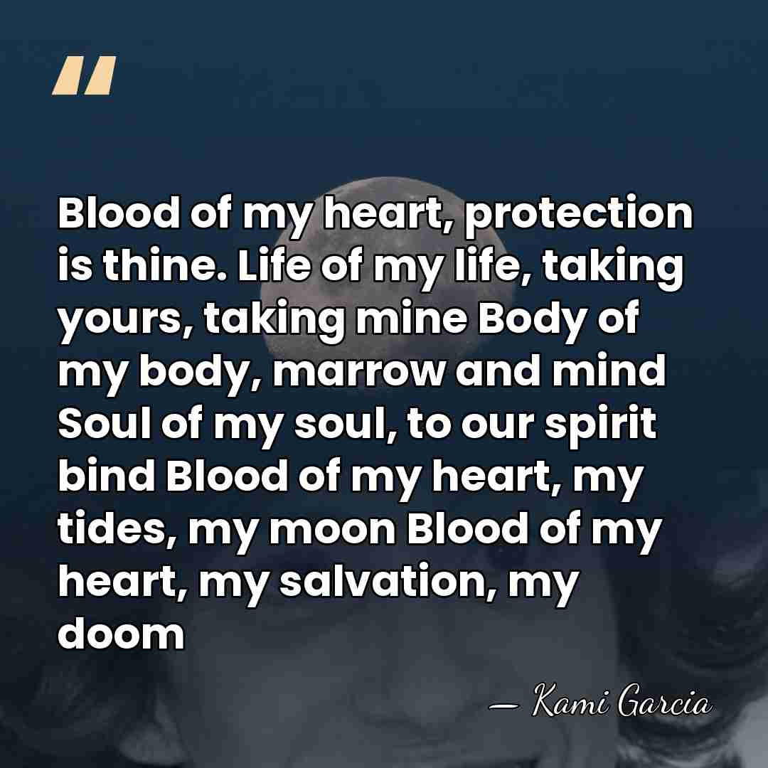 Blood of my heart, protection is thine. Life of my life, taking&hellip; - Kami Garcia
