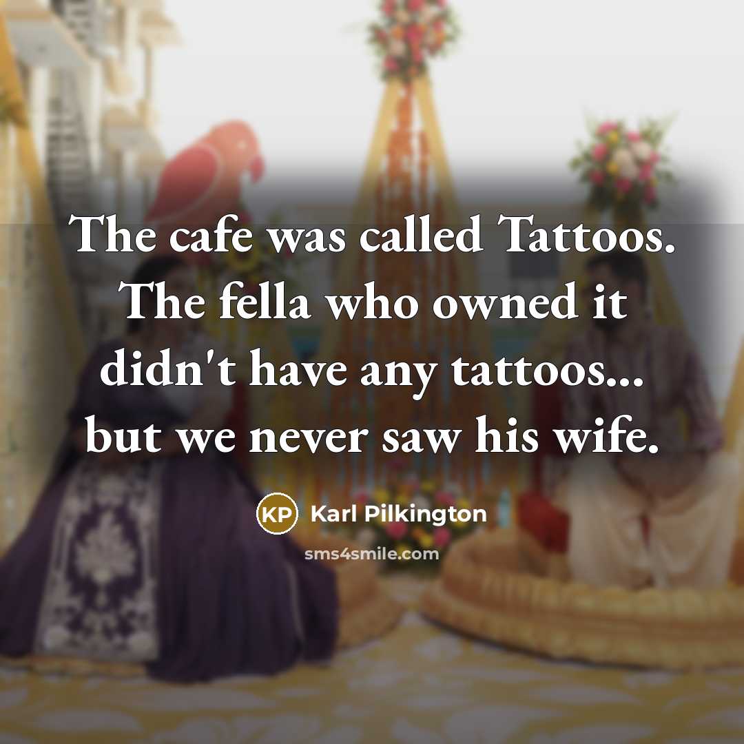 “The cafe was called Tattoos. The fella who owned it…” quote by Karl Pilkington