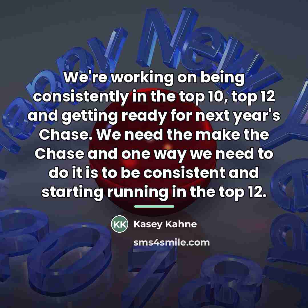 “We're working on being consistently in the top 10, top…” quote by Kasey Kahne
