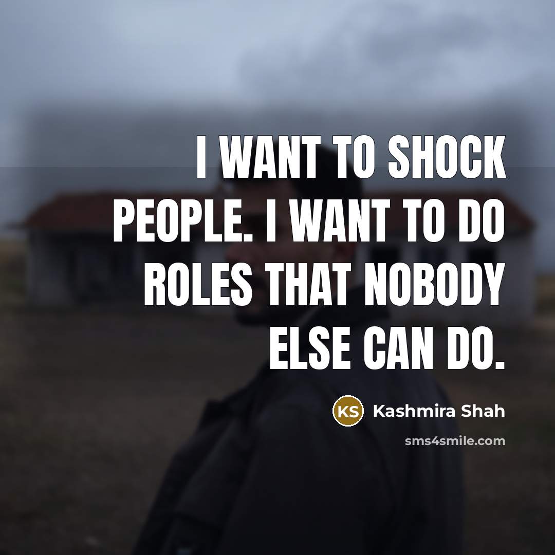 “I want to shock people. I want to do roles…” quote by Kashmira Shah