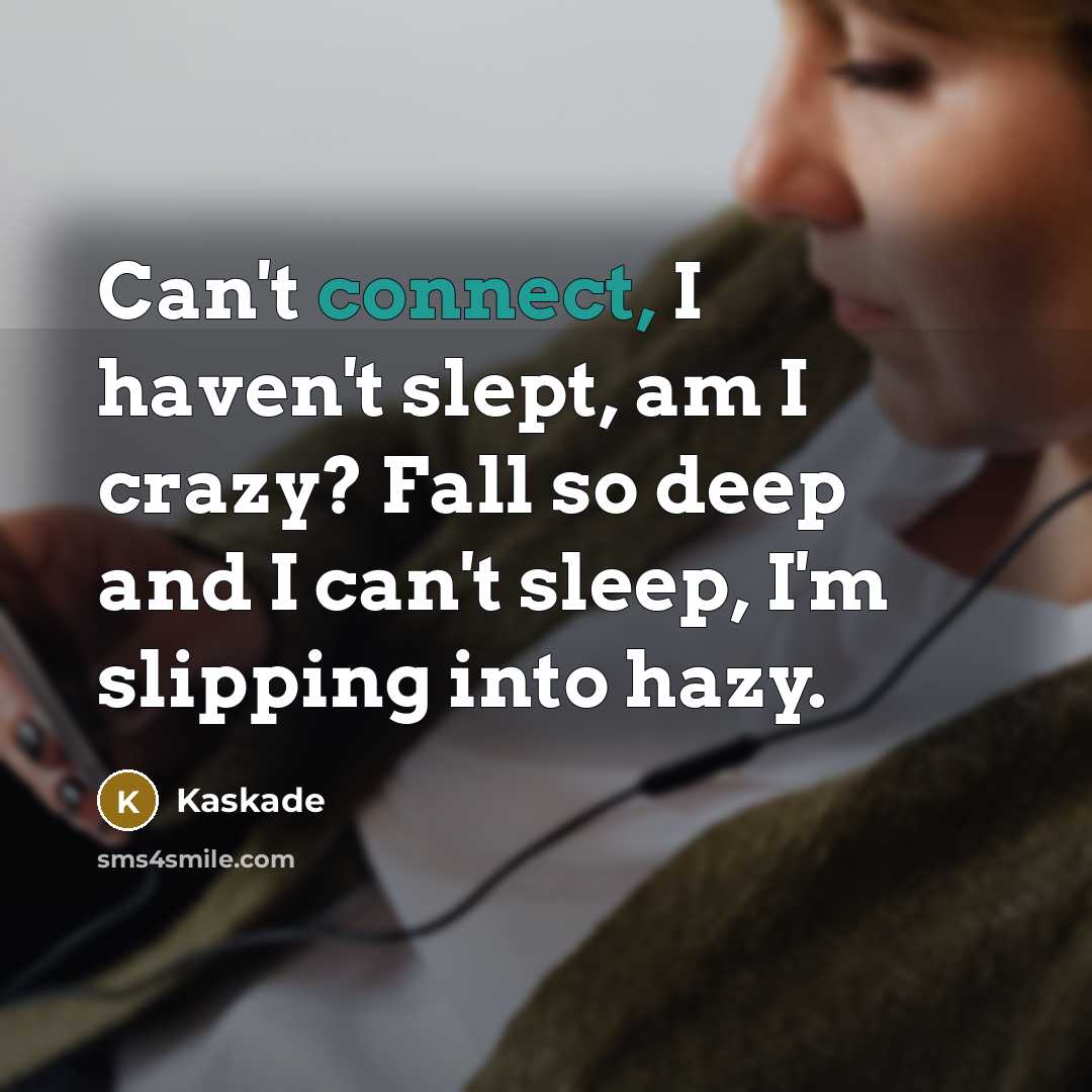 “Can't connect, I haven't slept, am I crazy? Fall so…” quote by Kaskade