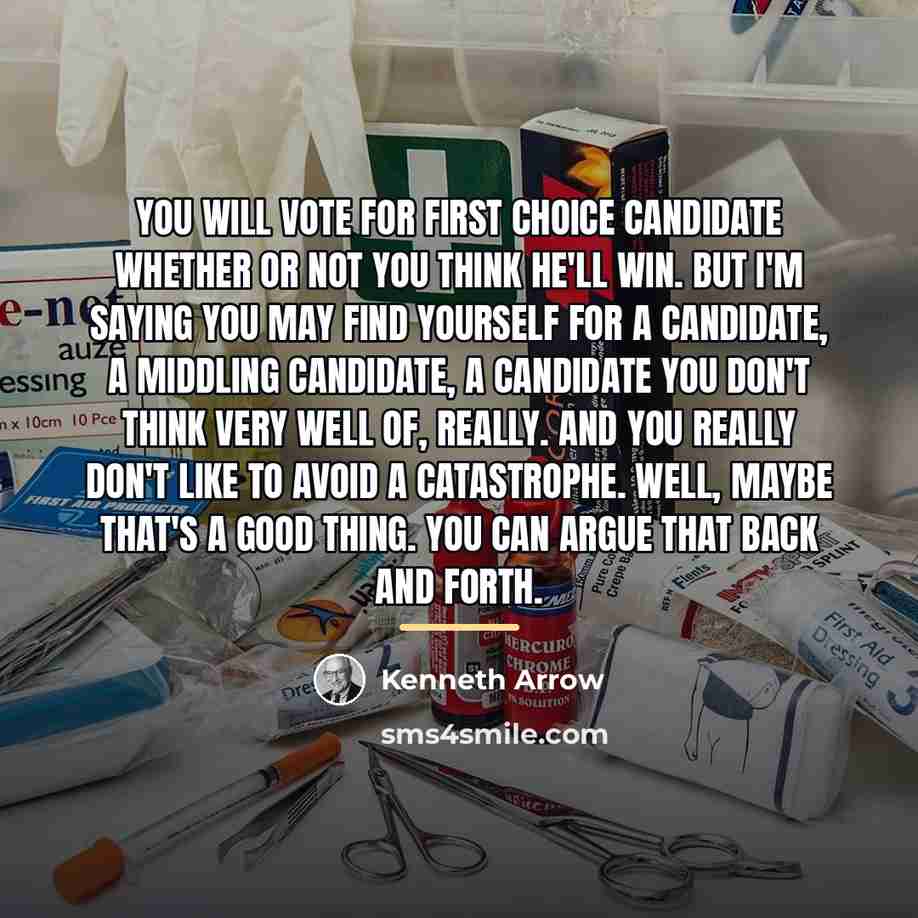 “You will vote for first choice candidate whether or not…” quote by Kenneth Arrow