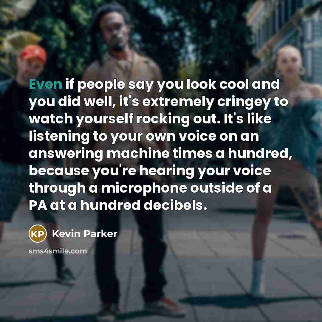 “Even if people say you look cool and you did…” quote by Kevin Parker