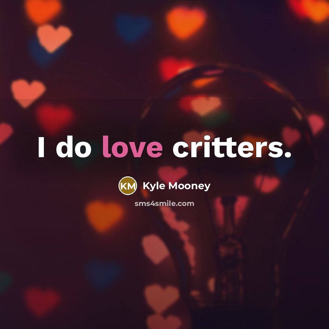 “I do love critters.…” quote by Kyle Mooney