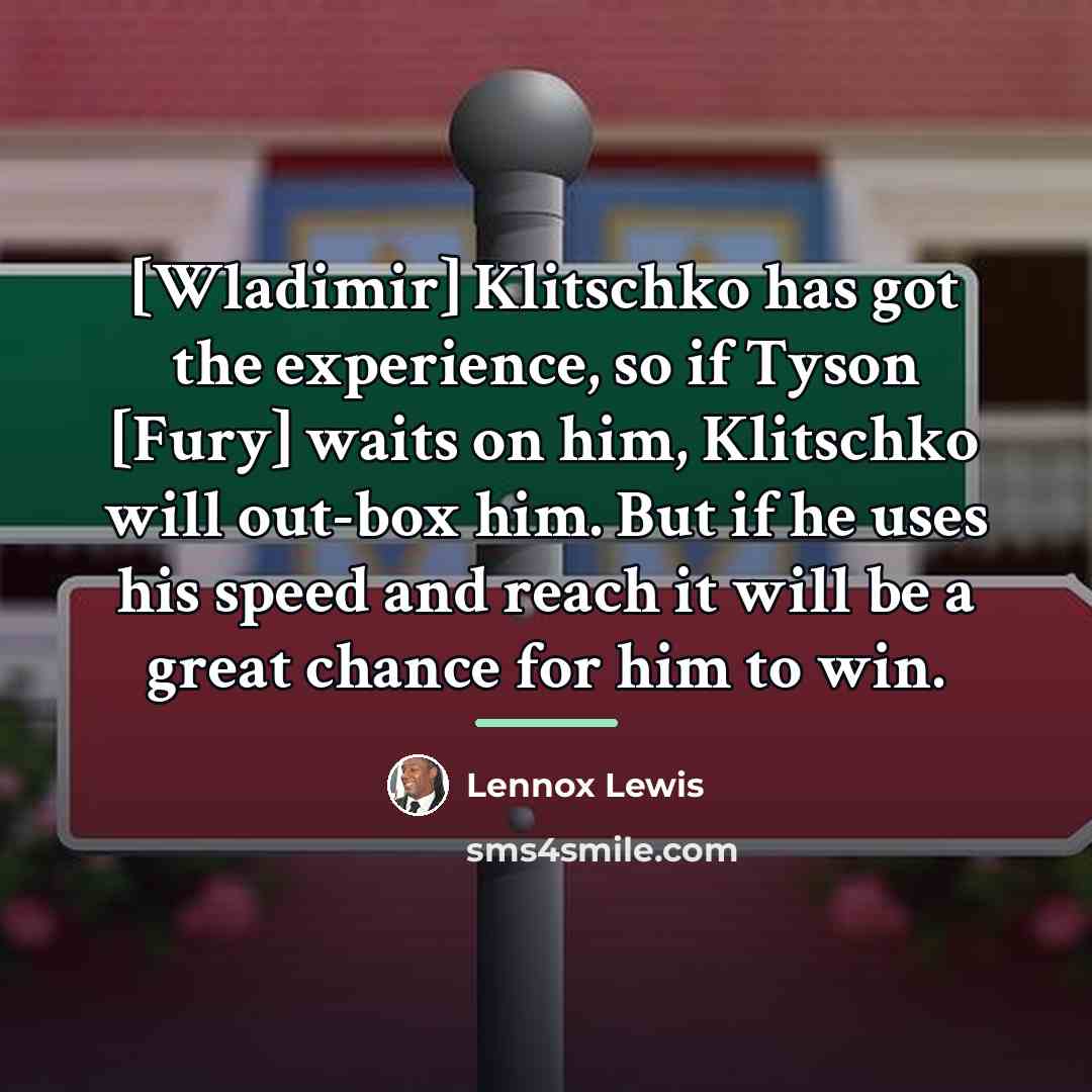 “[Wladimir] Klitschko has got the experience, so if Tyson [Fury]…” quote by Lennox Lewis