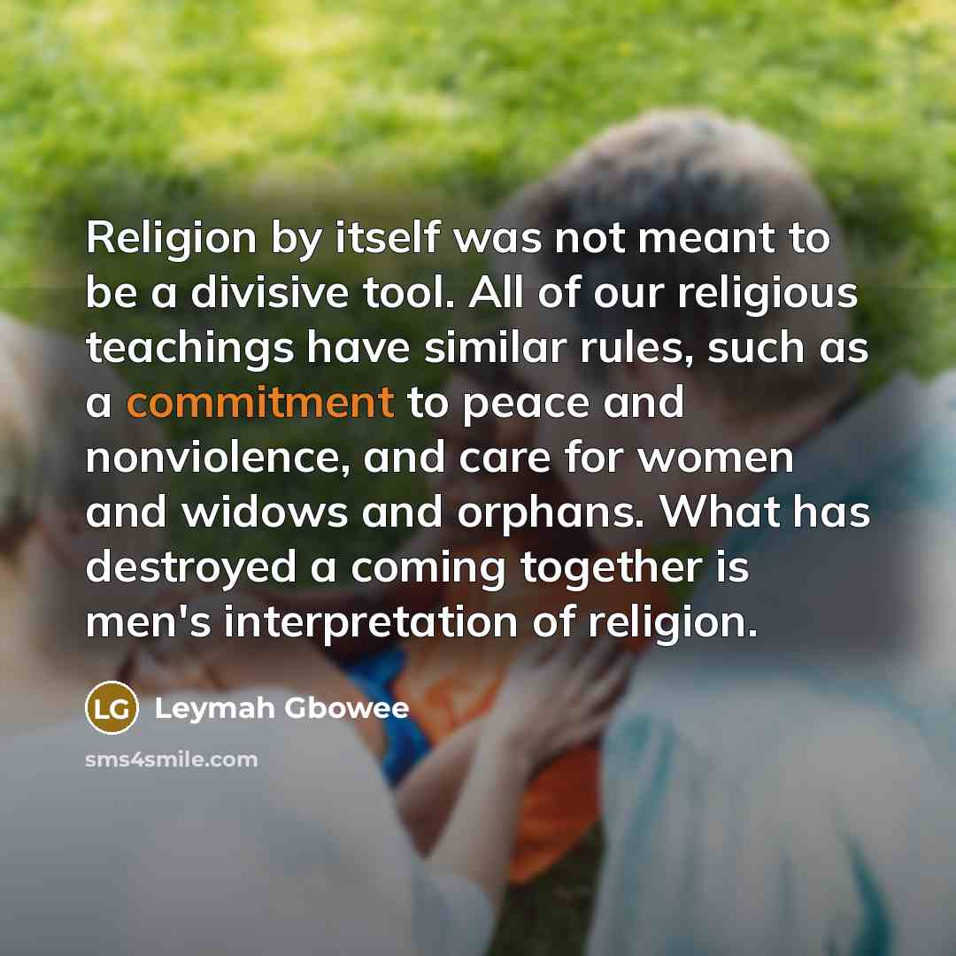 “Religion by itself was not meant to be a divisive…” quote by Leymah Gbowee