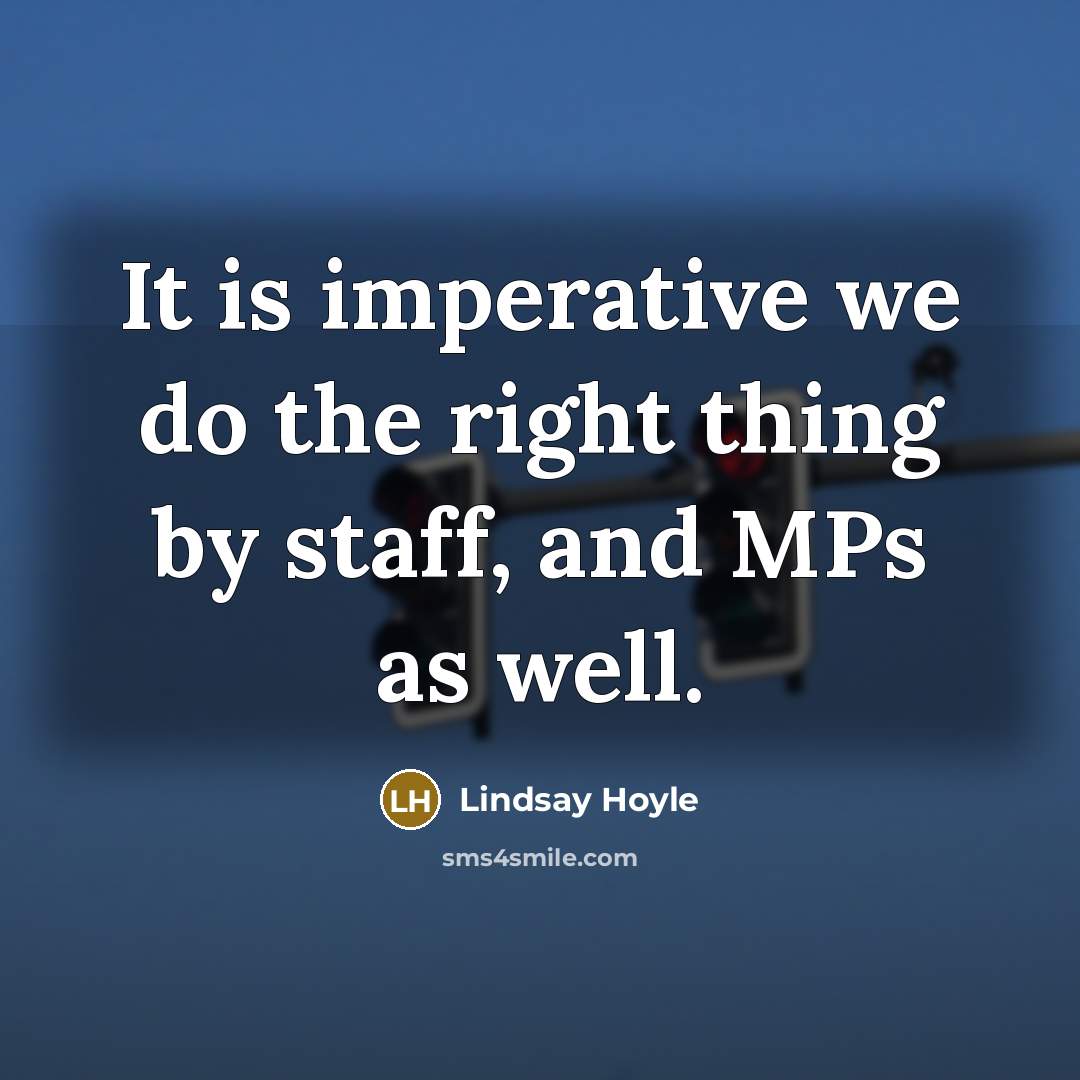 “It is imperative we do the right thing by staff,…” quote by Lindsay Hoyle