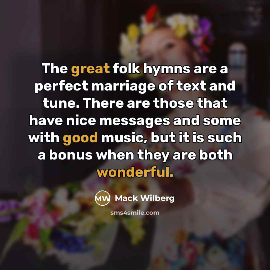 “The great folk hymns are a perfect marriage of text…” quote by Mack Wilberg
