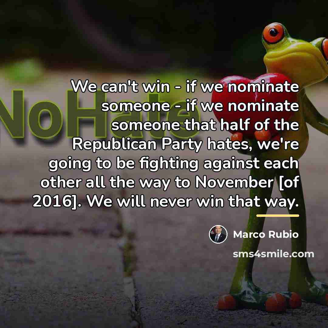 “We can't win - if we nominate someone - if…” quote by Marco Rubio
