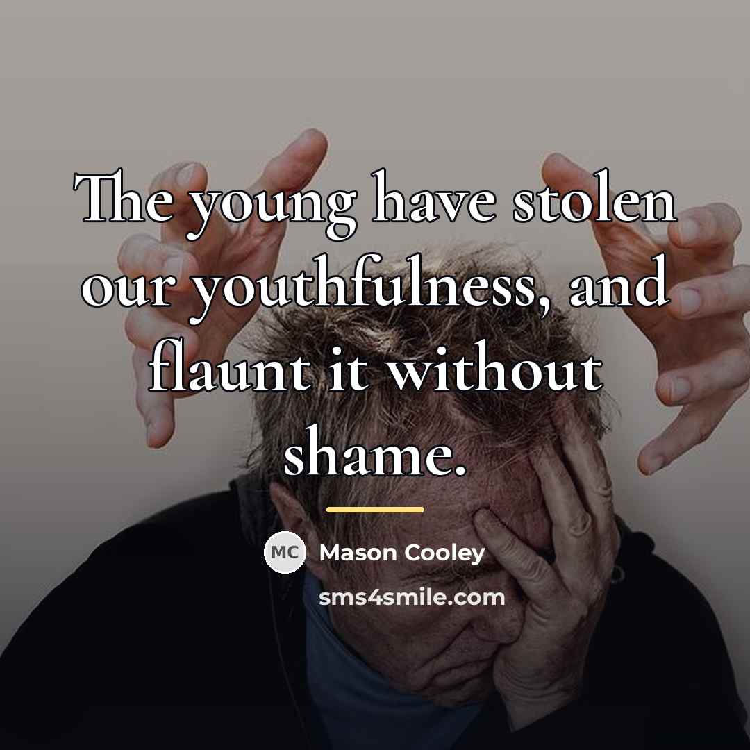 “The young have stolen our youthfulness, and flaunt it without…” quote by Mason Cooley