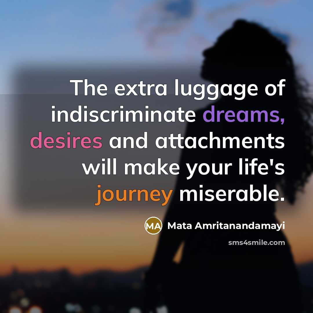 “The extra luggage of indiscriminate dreams, desires and attachments will…” quote by Mata Amritanandamayi