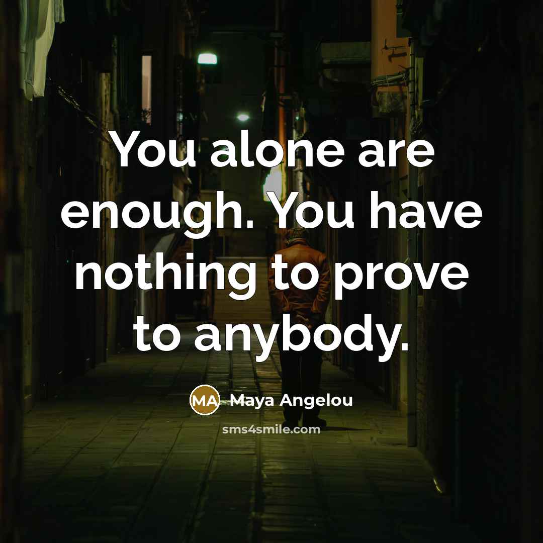 “You alone are enough. You have nothing to prove to…” quote by Maya Angelou