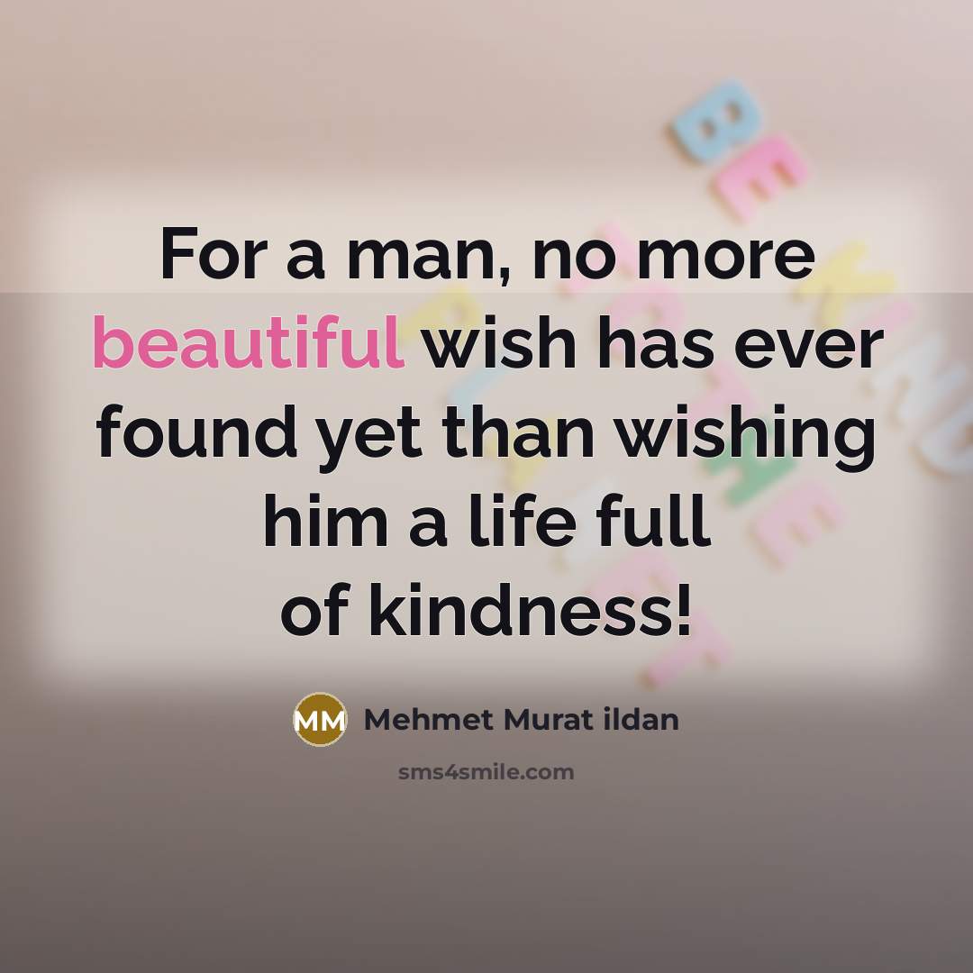 “For a man, no more beautiful wish has ever found…” quote by Mehmet Murat Ildan