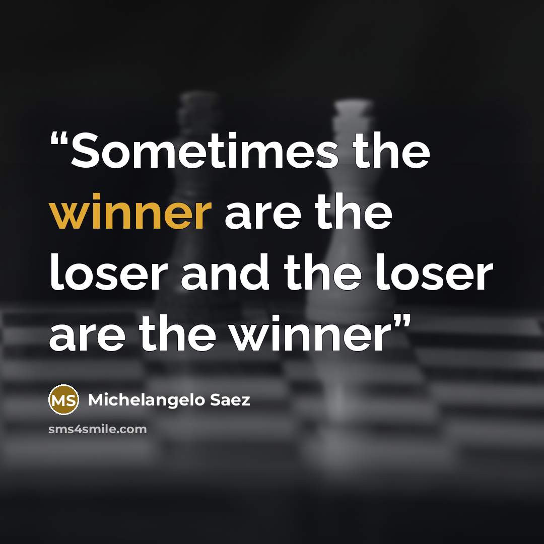 “Sometimes the winner are the loser and the loser are the winner” quote by Michelangelo Saez
