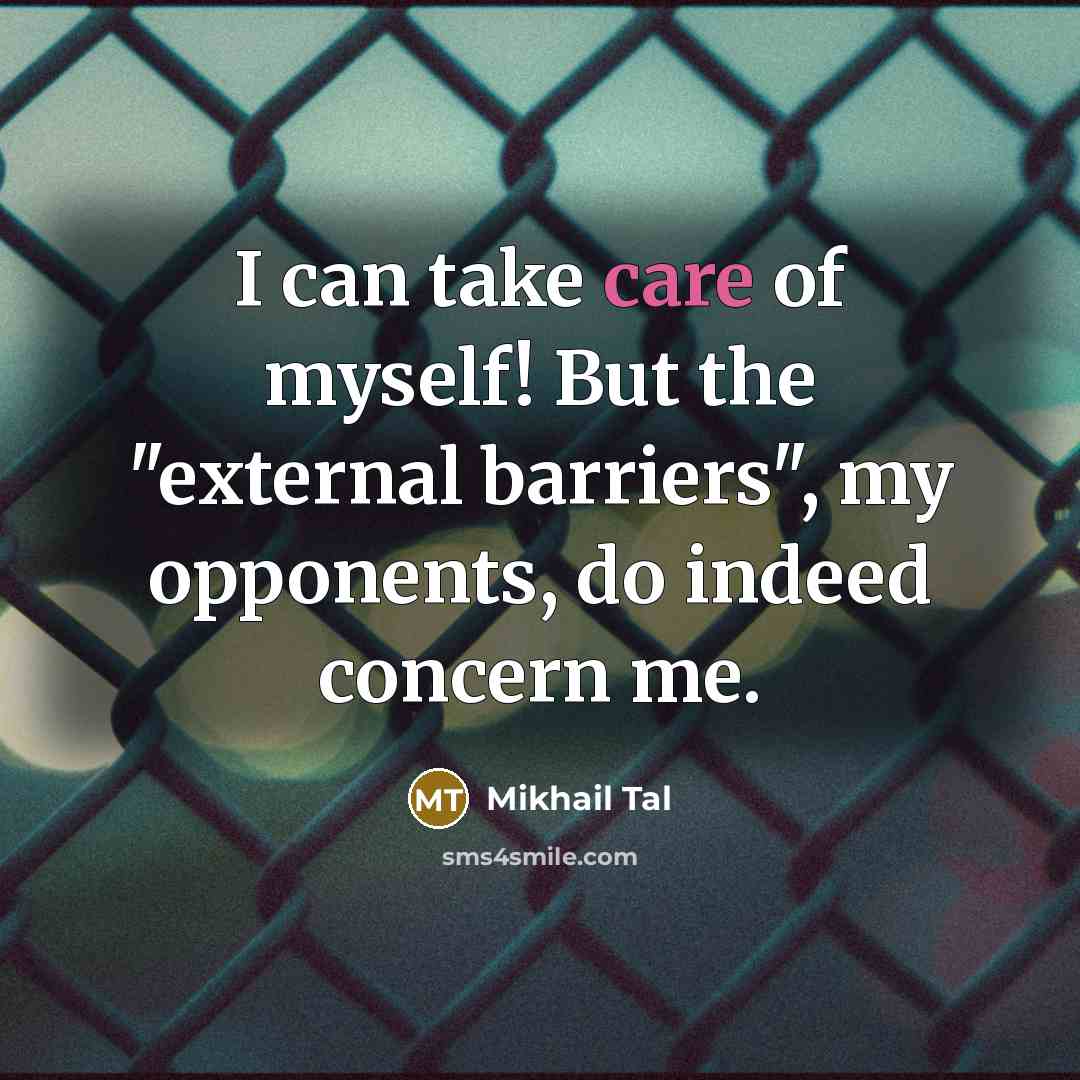 “I can take care of myself! But the "external barriers",…” quote by Mikhail Tal