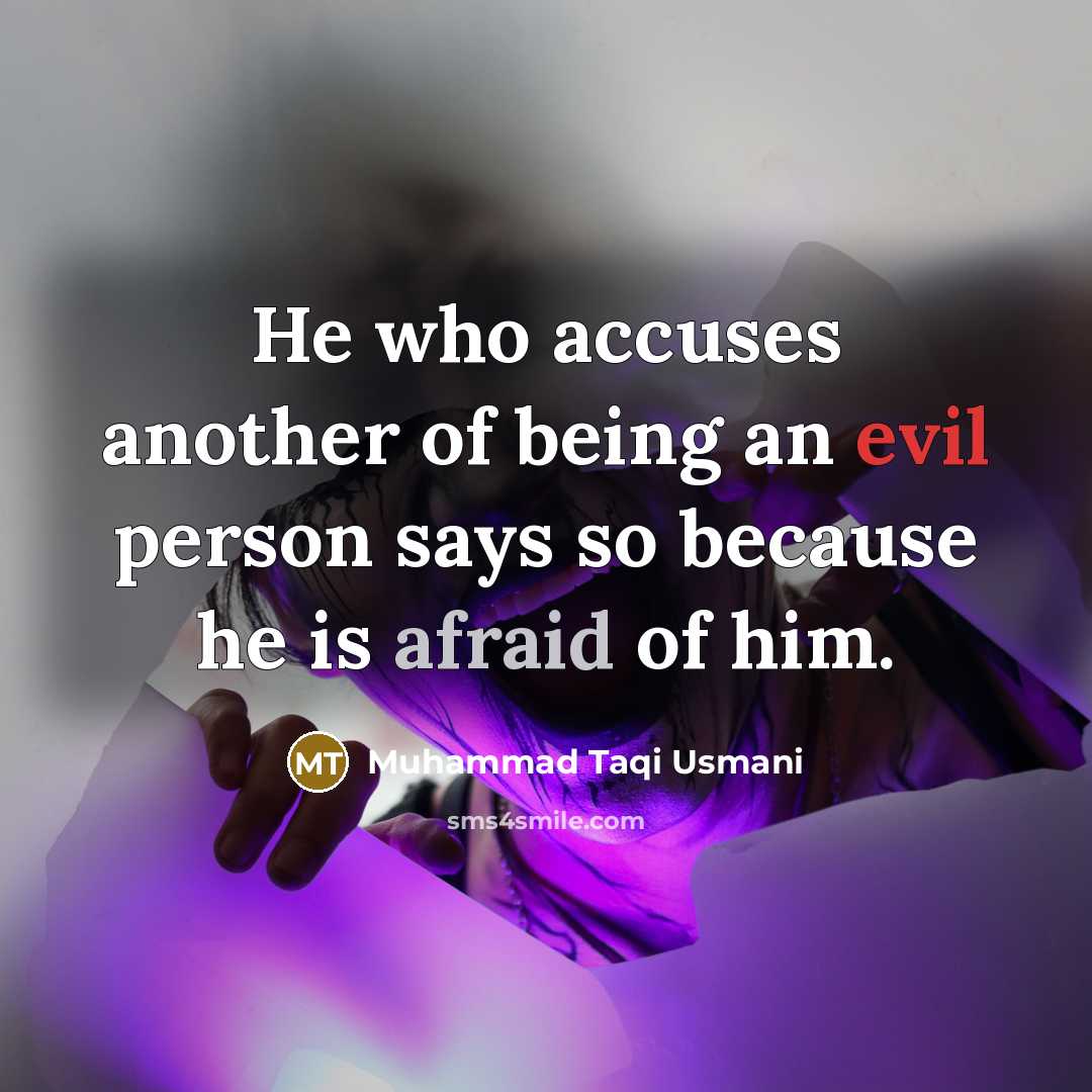“He who accuses another of being an evil person says so because he is afraid of him.” quote by Muhammad Taqi Usmani