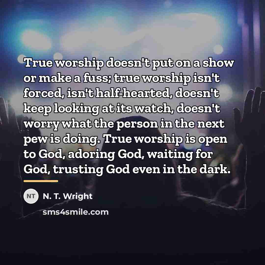 “True worship doesn't put on a show or make a…” quote by N. T. Wright