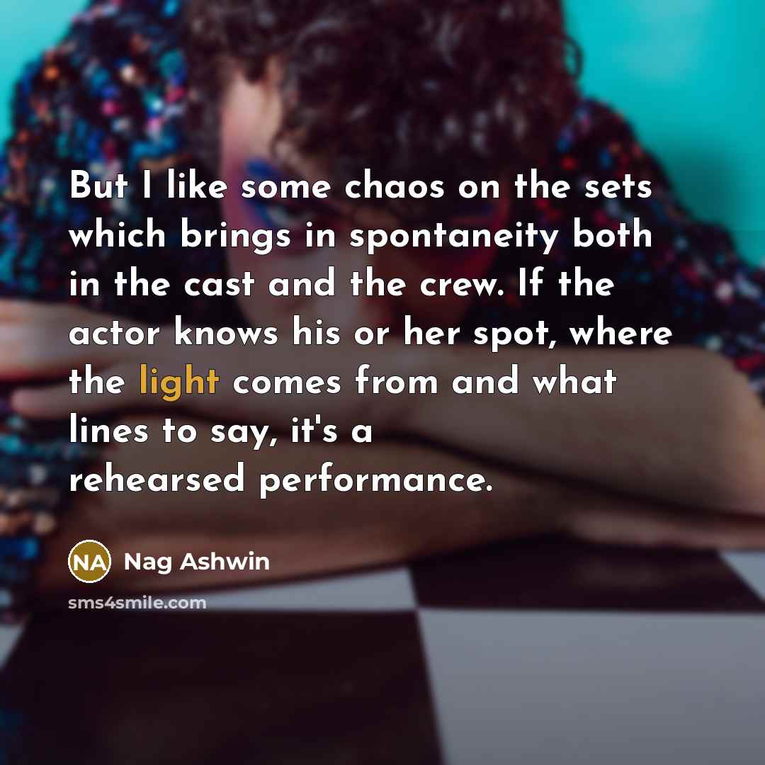 “But I like some chaos on the sets which brings…” quote by Nag Ashwin