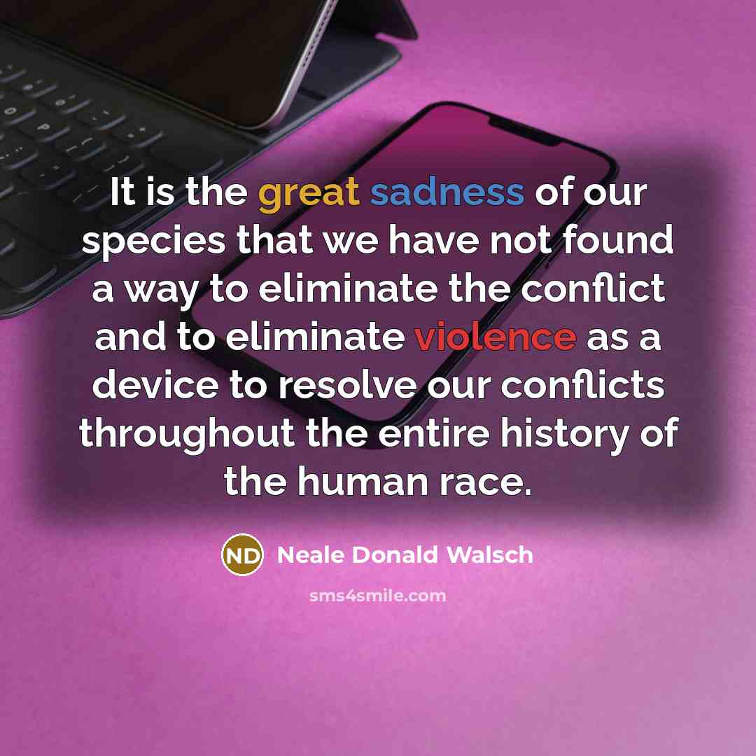 “It is the great sadness of our species that we…” quote by Neale Donald Walsch