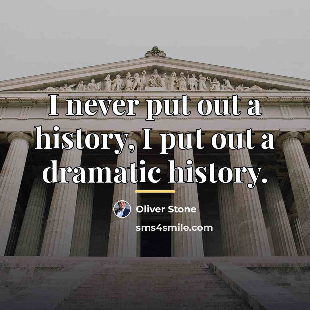 “I never put out a history, I put out a…” quote by Oliver Stone