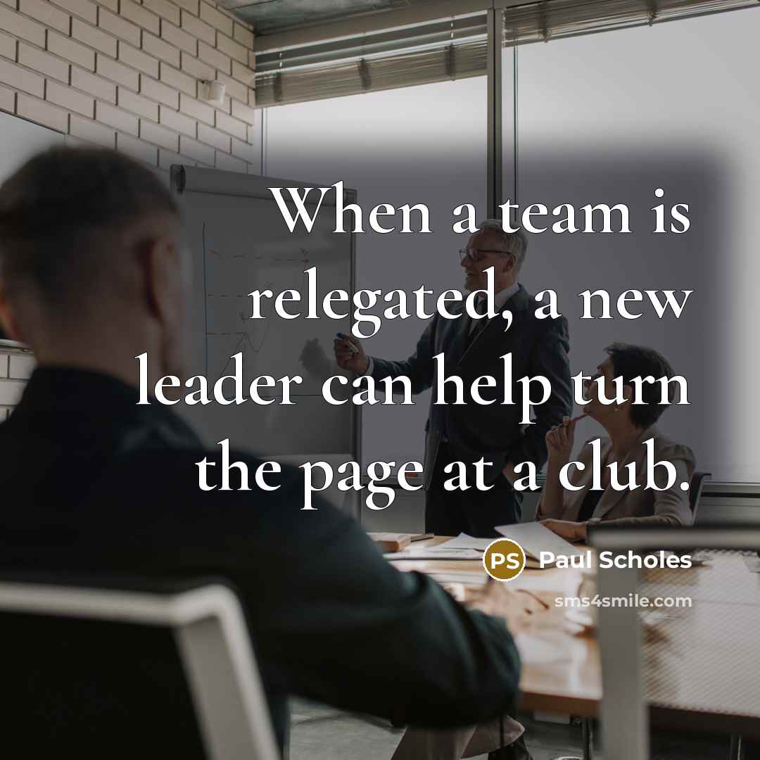 “When a team is relegated, a new leader can help…” quote by Paul Scholes