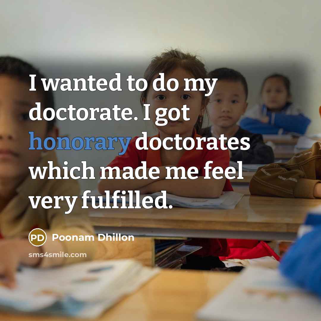 “I wanted to do my doctorate. I got honorary doctorates…” quote by Poonam Dhillon