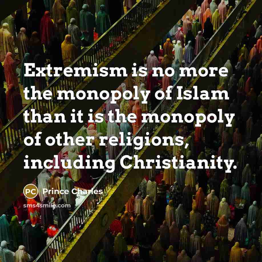 “Extremism is no more the monopoly of Islam than it…” quote by Prince Charles