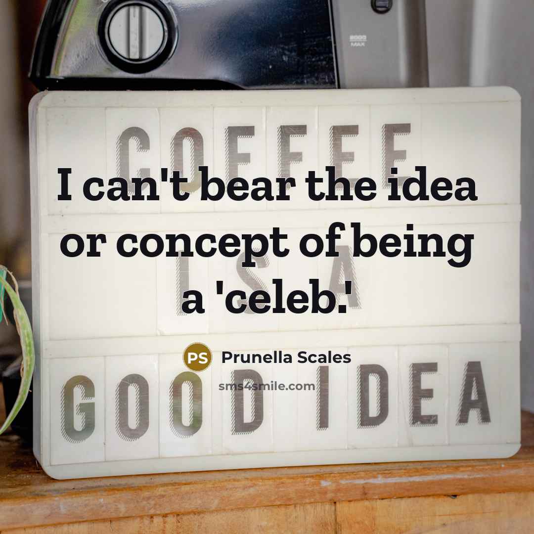 “I can't bear the idea or concept of being a…” quote by Prunella Scales