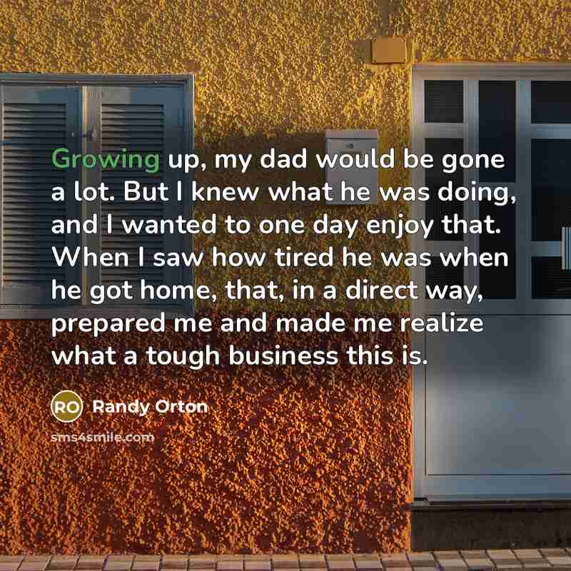 “Growing up, my dad would be gone a lot. But…” quote by Randy Orton