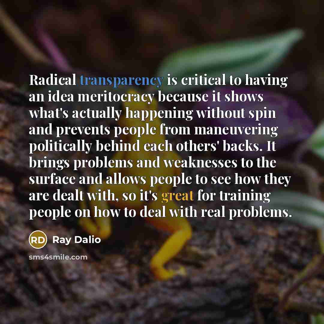 “Radical transparency is critical to having an idea meritocracy because…” quote by Ray Dalio