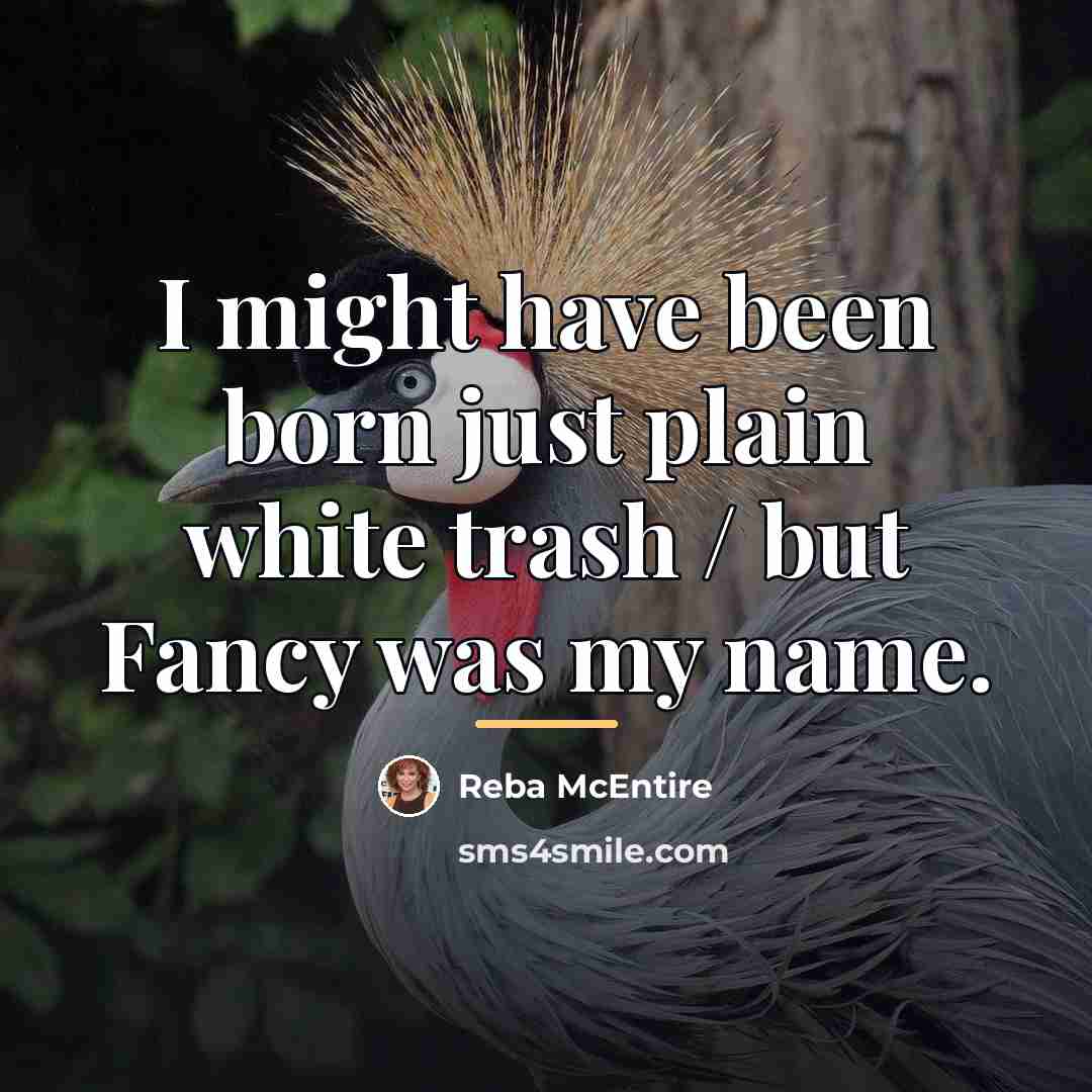 “I might have been born just plain white trash /…” quote by Reba McEntire