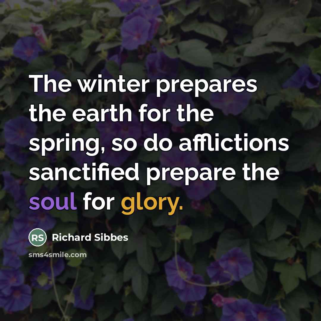 “The winter prepares the earth for the spring, so do…” quote by Richard Sibbes