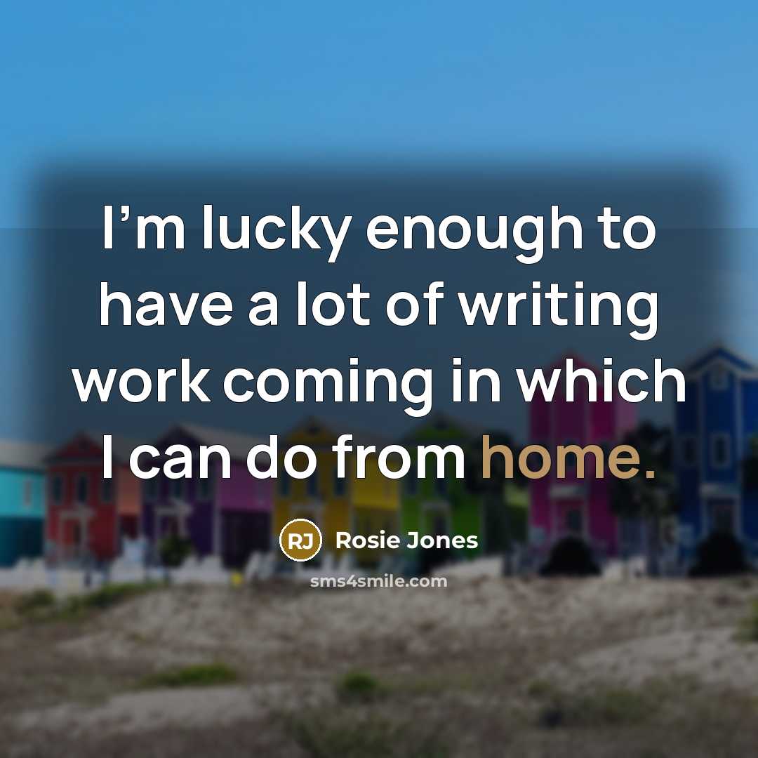 “I'm lucky enough to have a lot of writing work…” quote by Rosie Jones