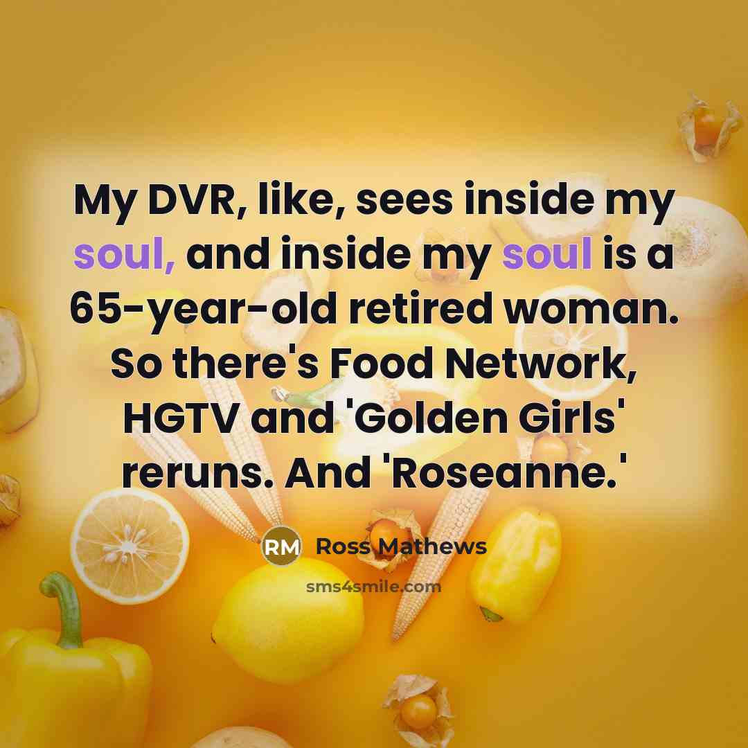 “My DVR, like, sees inside my soul, and inside my…” quote by Ross Mathews