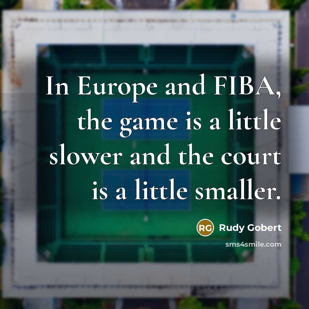 “In Europe and FIBA, the game is a little slower…” quote by Rudy Gobert