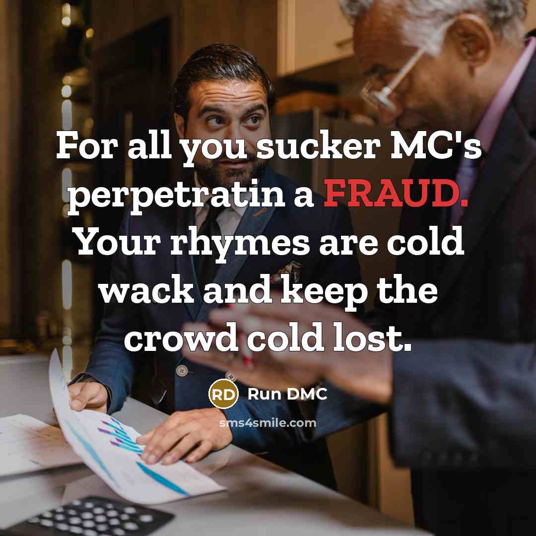 “For all you sucker MC's perpetratin a FRAUD. Your rhymes…” quote by Run DMC