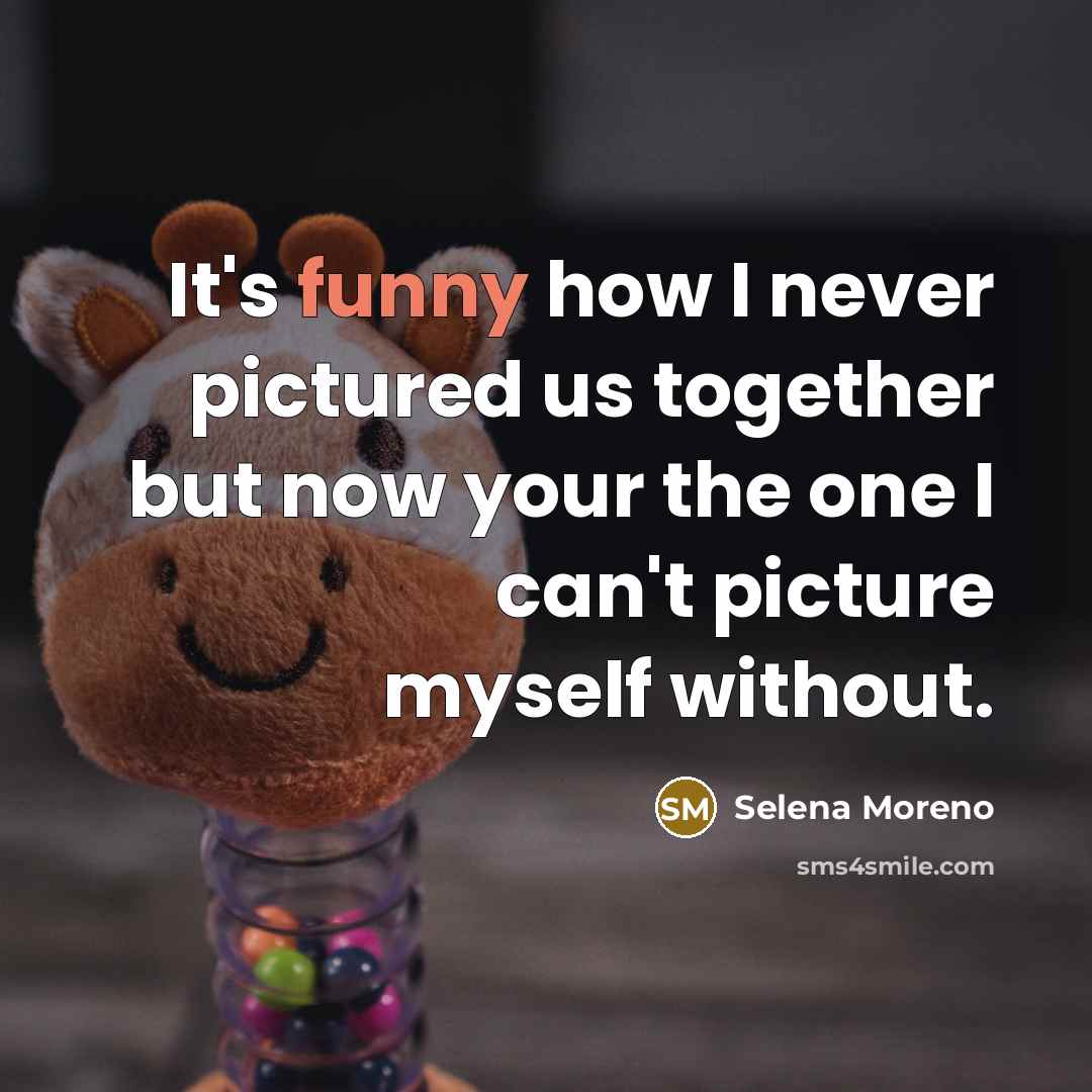 “It's funny how I never pictured us together but now…” quote by Selena Moreno