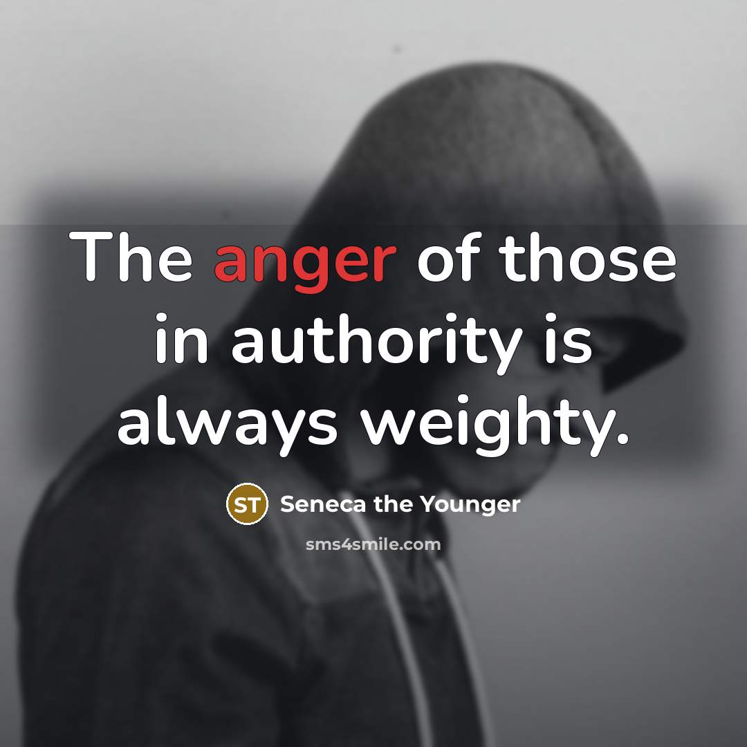 “The anger of those in authority is always weighty.…” quote by Seneca the Younger