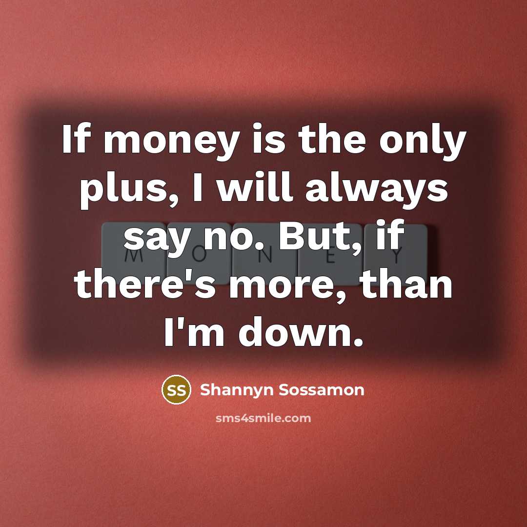 “If money is the only plus, I will always say…” quote by Shannyn Sossamon