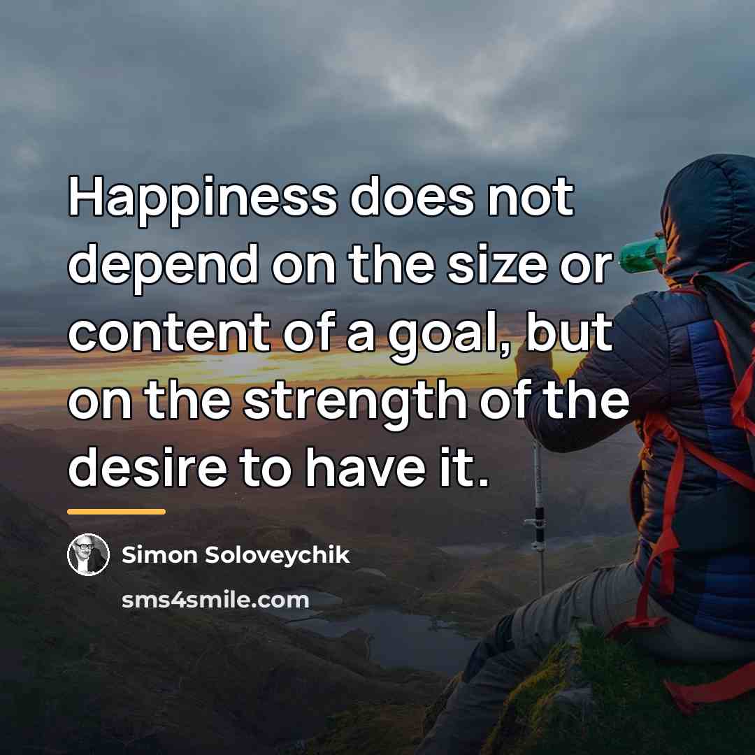 “Happiness does not depend on the size or content of…” quote by Simon Soloveychik