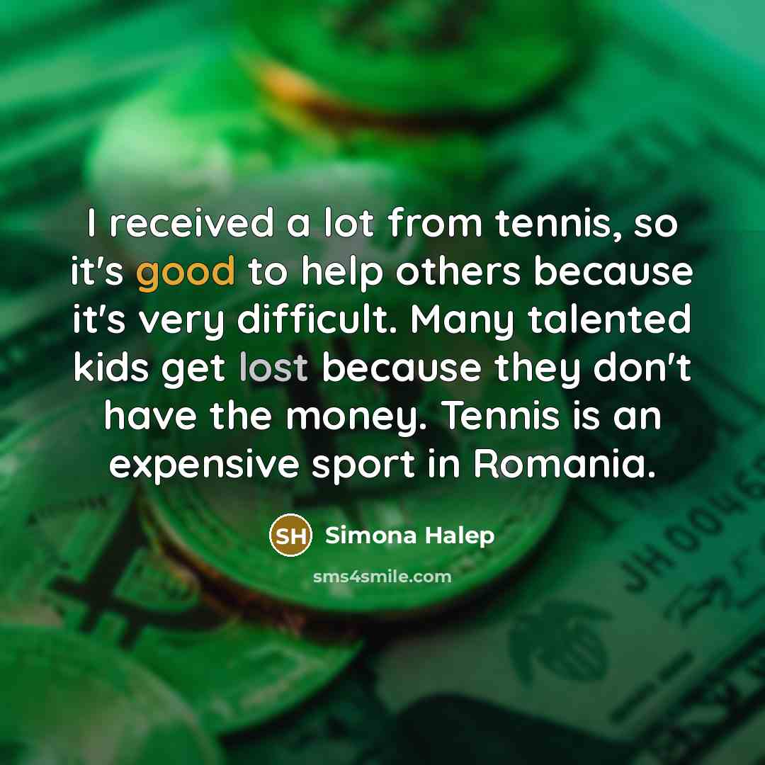 “I received a lot from tennis, so it's good to…” quote by Simona Halep