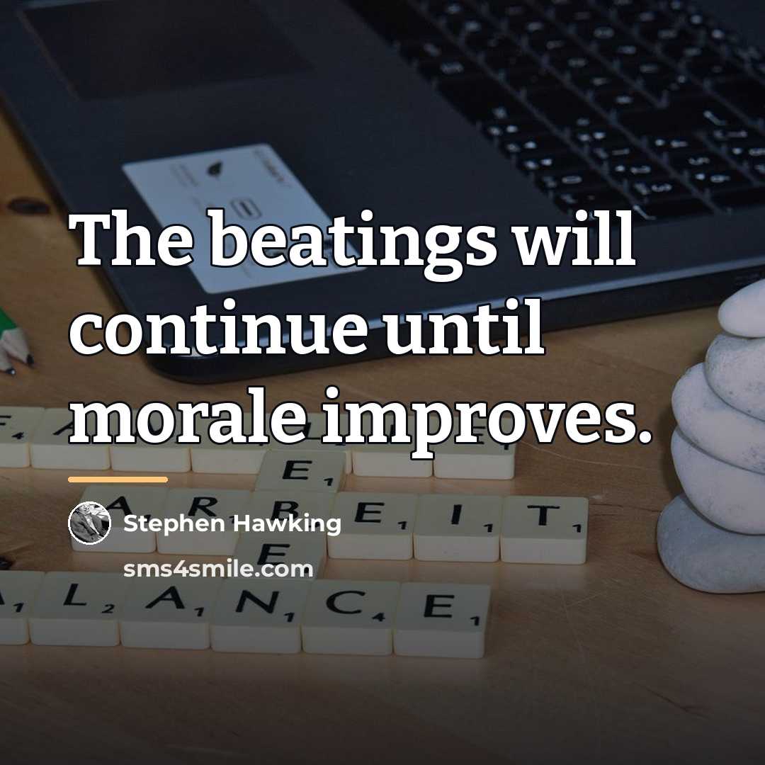“The beatings will continue until morale improves.…” quote by Stephen Hawking
