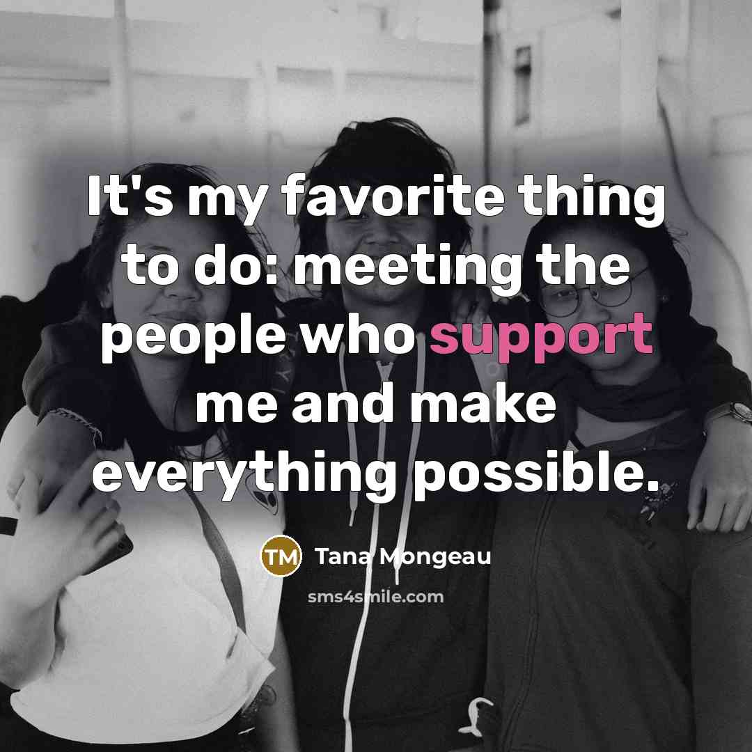 “It's my favorite thing to do: meeting the people who…” quote by Tana Mongeau
