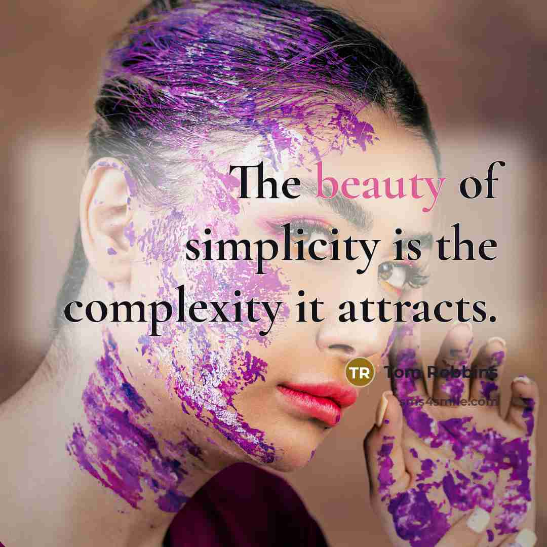 “The beauty of simplicity is the complexity it attracts.…” quote by Tom Robbins